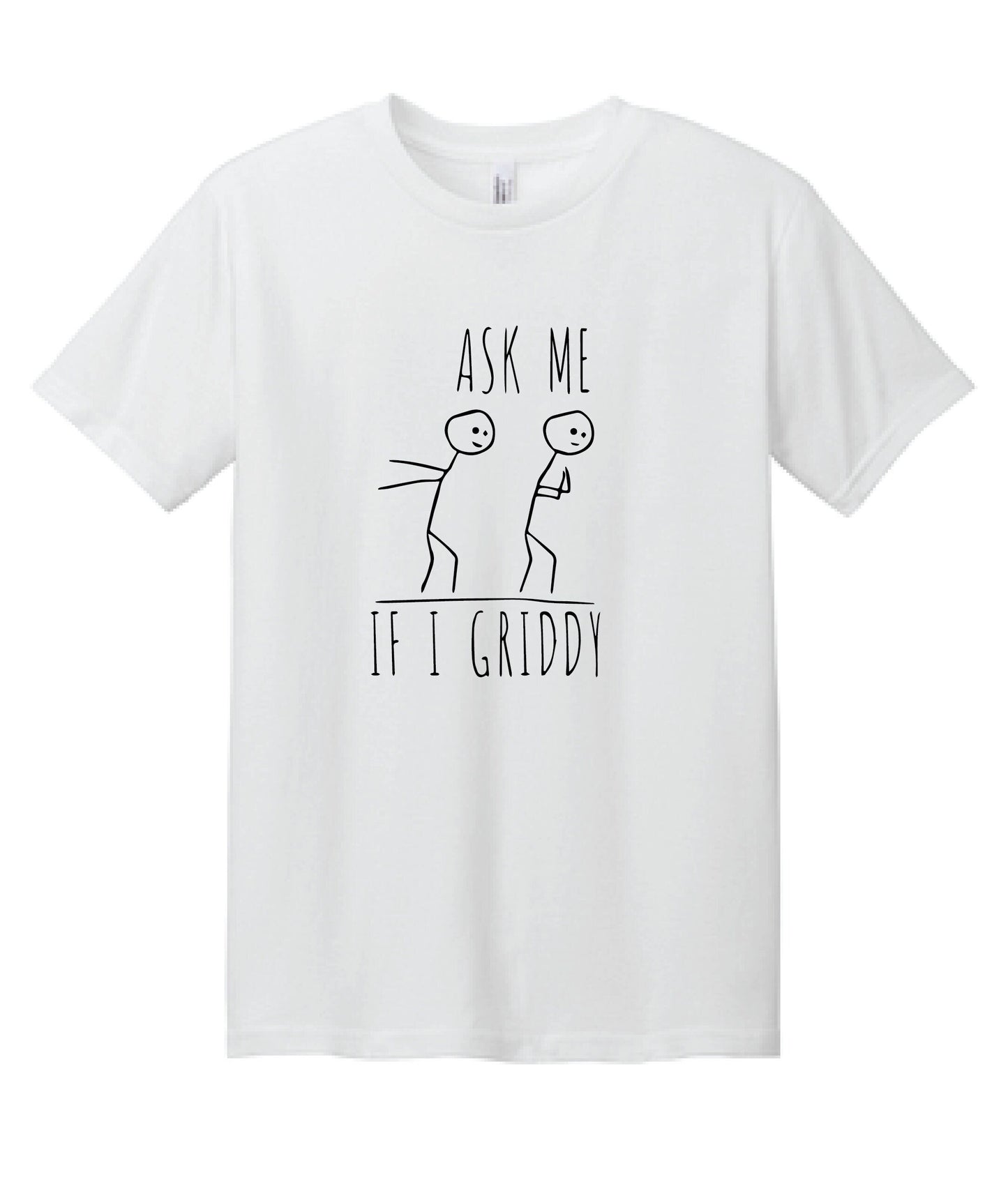Ask Me If I Griddy T-shirt - Griddy T-shirt - Fun T-shirt - Cool Tee
