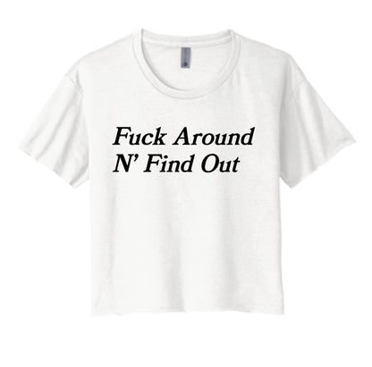 Fu*k Around N' Find Out Ladies Crop T-shirt- Sizes XS-2XL