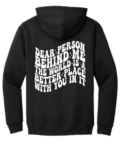 Dear Person Behind Me The World is a Better Place With You In It! Unisex Hoodie | You Matter Hoodie | Mental Health Matters Hoodie