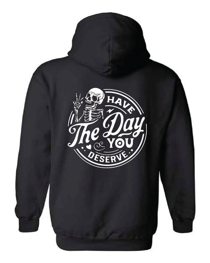 Have The Day You Deserve Hoodie, Kindness Gift, Sarcastic Shirts,Motivational Skeleton Hoodie, Inspirational Clothes,Halloween hoodie