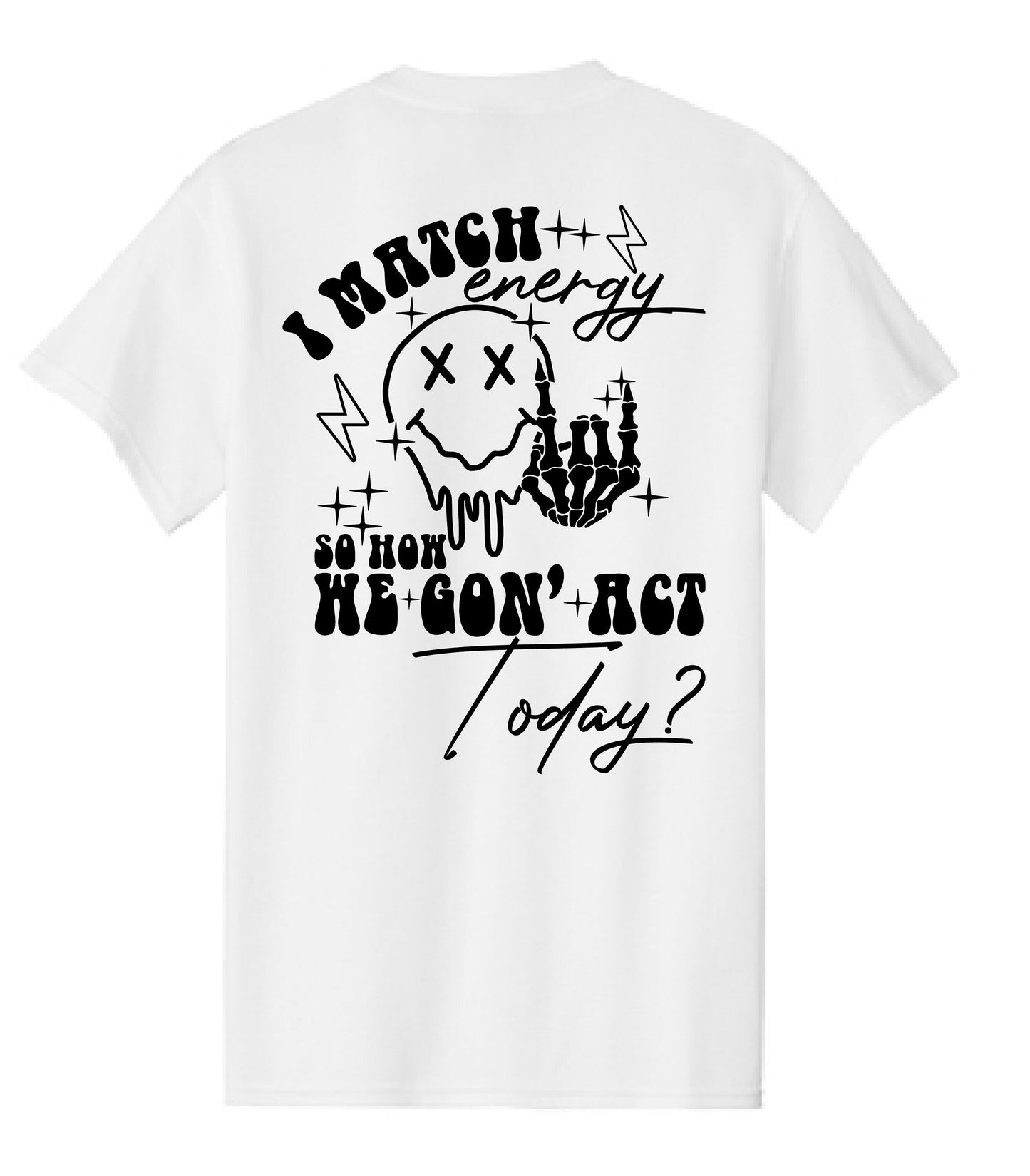I Match Energy So How We Gon' to Act Today Shirt, I Match Energy Shirt, Funny Quote Shirt, Sarcastic Funny Tee, Funny Gift , Cool Tshirt